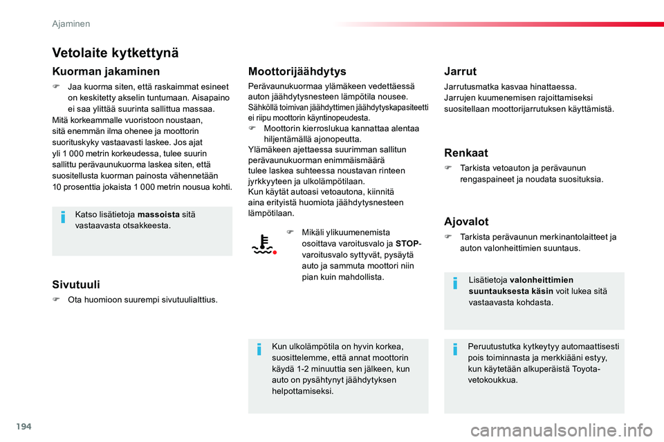 TOYOTA PROACE VERSO 2017 Omistajan Käsikirja (in Finnish) 194
ProaceVerso_fi_Chap06_conduite_ed01-2016
Vetolaite kytkettynä
Kuorman jakaminen
F Jaa kuorma siten, että raskaimmat esineet on keskitetty akselin tuntumaan. Aisapaino ei saa ylittää suurinta s TOYOTA PROACE VERSO 2017 Omistajan Käsikirja (in Finnish) 194
ProaceVerso_fi_Chap06_conduite_ed01-2016
Vetolaite kytkettynä
Kuorman jakaminen
F Jaa kuorma siten, että raskaimmat esineet on keskitetty akselin tuntumaan. Aisapaino ei saa ylittää suurinta s
