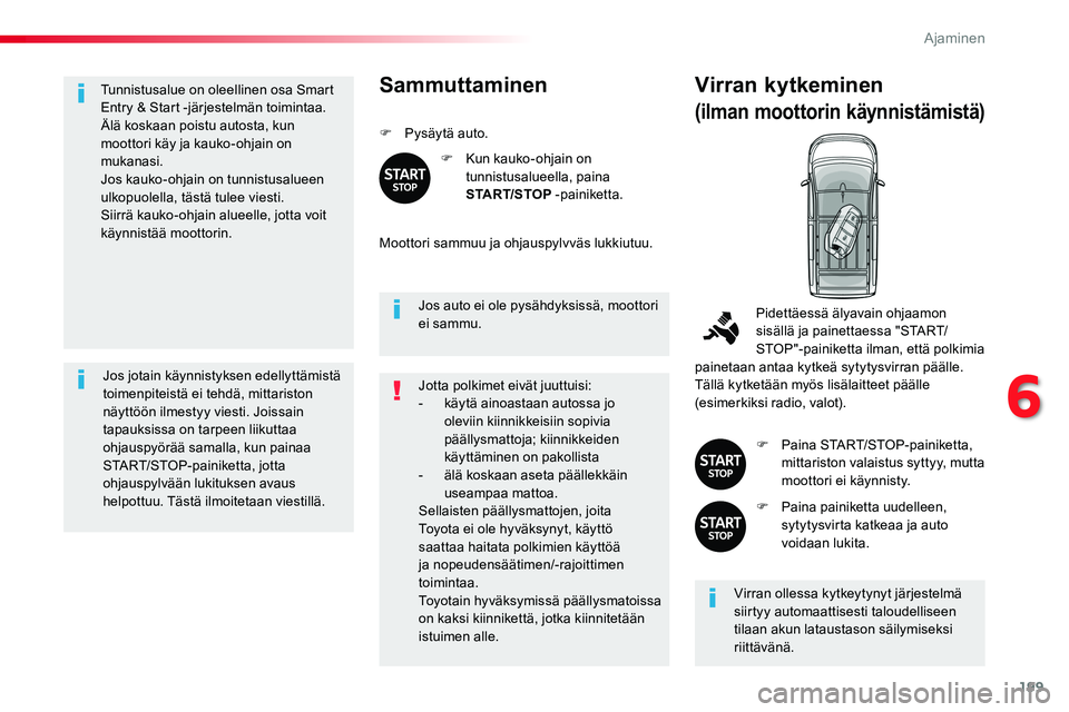 TOYOTA PROACE VERSO 2017 Omistajan Käsikirja (in Finnish) 199
ProaceVerso_fi_Chap06_conduite_ed01-2016
Tunnistusalue on oleellinen osa Smart Entry & Start -järjestelmän toimintaa.Älä koskaan poistu autosta, kun moottori käy ja kauko-ohjain on mukanasi.J TOYOTA PROACE VERSO 2017 Omistajan Käsikirja (in Finnish) 199
ProaceVerso_fi_Chap06_conduite_ed01-2016
Tunnistusalue on oleellinen osa Smart Entry & Start -järjestelmän toimintaa.Älä koskaan poistu autosta, kun moottori käy ja kauko-ohjain on mukanasi.J