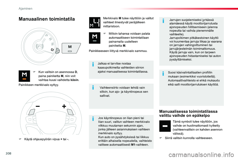 TOYOTA PROACE VERSO 2016 Omistajan Käsikirja (in Finnish) 208
ProaceVerso_fi_Chap06_conduite_ed01-2016
Jalkaa ei tarvitse nostaa kaasupolkimelta vaihteiden siirron ajaksi manuaalisessa toimintatilassa.F Kun valitsin on asennossa D, paina painiketta M, niin v TOYOTA PROACE VERSO 2016 Omistajan Käsikirja (in Finnish) 208
ProaceVerso_fi_Chap06_conduite_ed01-2016
Jalkaa ei tarvitse nostaa kaasupolkimelta vaihteiden siirron ajaksi manuaalisessa toimintatilassa.F Kun valitsin on asennossa D, paina painiketta M, niin v