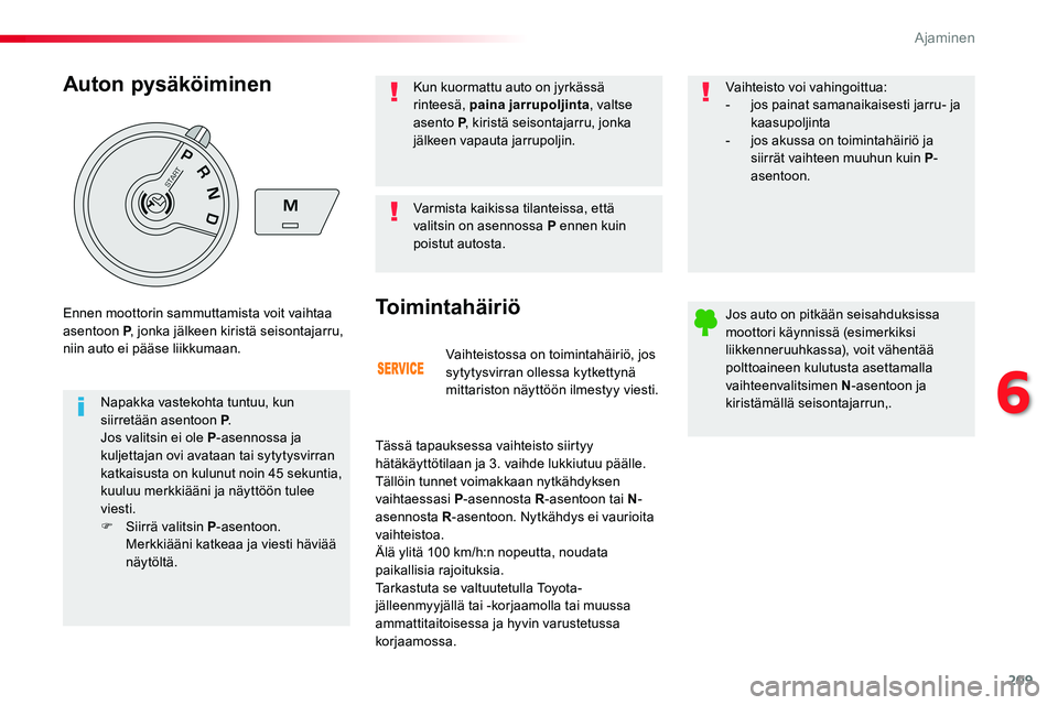 TOYOTA PROACE VERSO 2016 Omistajan Käsikirja (in Finnish) 209
ProaceVerso_fi_Chap06_conduite_ed01-2016
Vaihteistossa on toimintahäiriö, jos sytytysvirran ollessa kytkettynä mittariston näyttöön ilmestyy viesti.
Toimintahäiriö
Tässä tapauksessa vaih TOYOTA PROACE VERSO 2016 Omistajan Käsikirja (in Finnish) 209
ProaceVerso_fi_Chap06_conduite_ed01-2016
Vaihteistossa on toimintahäiriö, jos sytytysvirran ollessa kytkettynä mittariston näyttöön ilmestyy viesti.
Toimintahäiriö
Tässä tapauksessa vaih
