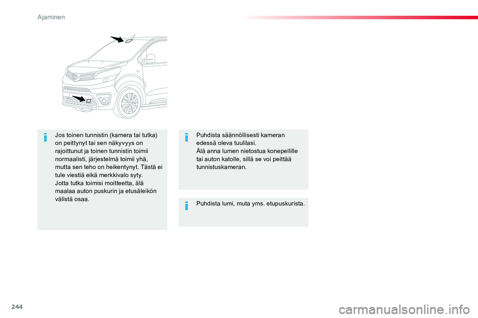 TOYOTA PROACE VERSO 2017 Omistajan Käsikirja (in Finnish) 244
ProaceVerso_fi_Chap06_conduite_ed01-2016
Puhdista lumi, muta yms. etupuskurista.
Jos toinen tunnistin (kamera tai tutka) on peittynyt tai sen näkyvyys on rajoittunut ja toinen tunnistin toimii no TOYOTA PROACE VERSO 2017 Omistajan Käsikirja (in Finnish) 244
ProaceVerso_fi_Chap06_conduite_ed01-2016
Puhdista lumi, muta yms. etupuskurista.
Jos toinen tunnistin (kamera tai tutka) on peittynyt tai sen näkyvyys on rajoittunut ja toinen tunnistin toimii no