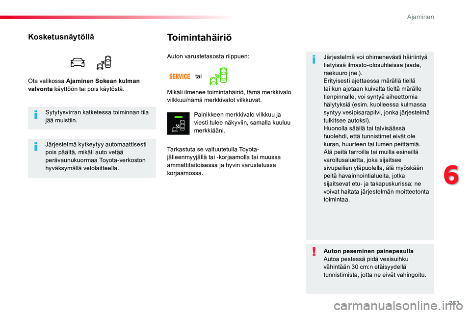 TOYOTA PROACE VERSO 2016 Omistajan Käsikirja (in Finnish) 251
ProaceVerso_fi_Chap06_conduite_ed01-2016
Toimintahäiriö
Tarkastuta se valtuutetulla Toyota-jälleenmyyjällä tai -korjaamolla tai muussa ammattitaitoisessa ja hyvin varustetussa korjaamossa.
Jà TOYOTA PROACE VERSO 2016 Omistajan Käsikirja (in Finnish) 251
ProaceVerso_fi_Chap06_conduite_ed01-2016
Toimintahäiriö
Tarkastuta se valtuutetulla Toyota-jälleenmyyjällä tai -korjaamolla tai muussa ammattitaitoisessa ja hyvin varustetussa korjaamossa.
JÃ