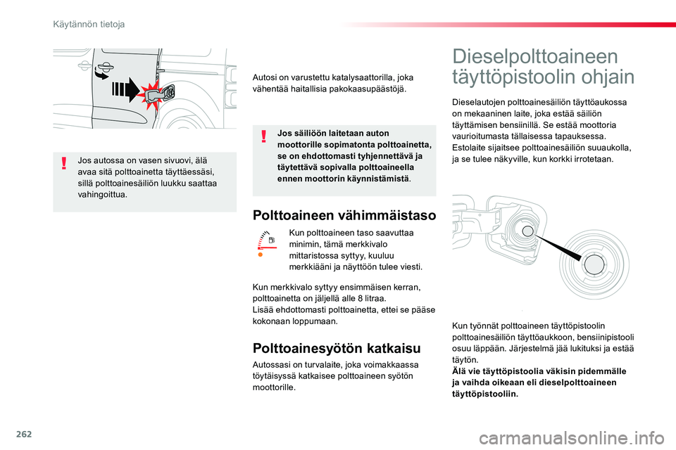 TOYOTA PROACE VERSO 2017 Omistajan Käsikirja (in Finnish) 262
ProaceVerso_fi_Chap07_info-pratiques_ed01-2016
Polttoaineen vähimmäistaso
Kun polttoaineen taso saavuttaa minimin, tämä merkkivalo mittaristossa syttyy, kuuluu merkkiääni ja näyttöön tule TOYOTA PROACE VERSO 2017 Omistajan Käsikirja (in Finnish) 262
ProaceVerso_fi_Chap07_info-pratiques_ed01-2016
Polttoaineen vähimmäistaso
Kun polttoaineen taso saavuttaa minimin, tämä merkkivalo mittaristossa syttyy, kuuluu merkkiääni ja näyttöön tule