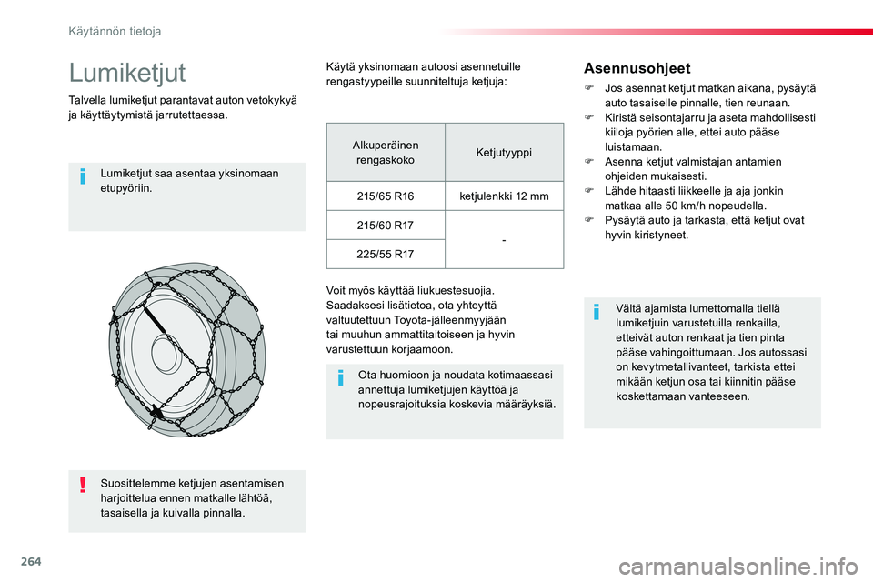 TOYOTA PROACE VERSO 2017 Omistajan Käsikirja (in Finnish) 264
ProaceVerso_fi_Chap07_info-pratiques_ed01-2016
Lumiketjut
Talvella lumiketjut parantavat auton vetokykyä ja käyttäytymistä jarrutettaessa.
Lumiketjut saa asentaa yksinomaan etupyöriin.
Ota hu TOYOTA PROACE VERSO 2017 Omistajan Käsikirja (in Finnish) 264
ProaceVerso_fi_Chap07_info-pratiques_ed01-2016
Lumiketjut
Talvella lumiketjut parantavat auton vetokykyä ja käyttäytymistä jarrutettaessa.
Lumiketjut saa asentaa yksinomaan etupyöriin.
Ota hu