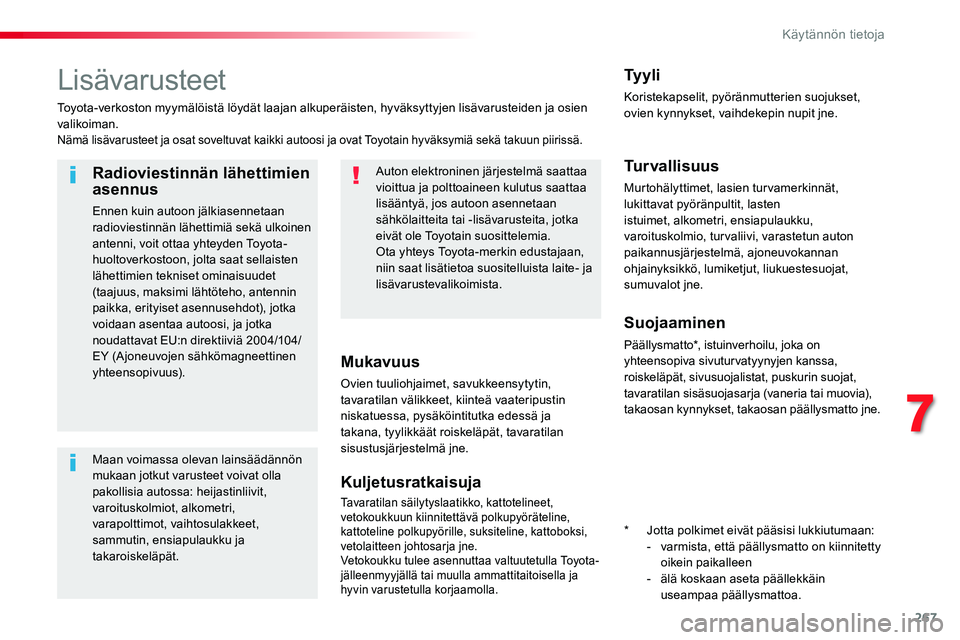 TOYOTA PROACE VERSO 2017 Omistajan Käsikirja (in Finnish) 267
ProaceVerso_fi_Chap07_info-pratiques_ed01-2016
Lisävarusteet
Toyota-verkoston myymälöistä löydät laajan alkuperäisten, hyväksyttyjen lisävarusteiden ja osien valikoiman.Nämä lisävarust TOYOTA PROACE VERSO 2017 Omistajan Käsikirja (in Finnish) 267
ProaceVerso_fi_Chap07_info-pratiques_ed01-2016
Lisävarusteet
Toyota-verkoston myymälöistä löydät laajan alkuperäisten, hyväksyttyjen lisävarusteiden ja osien valikoiman.Nämä lisävarust