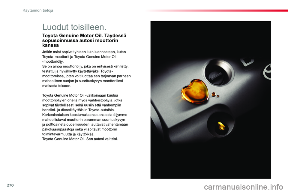 TOYOTA PROACE VERSO 2017 Omistajan Käsikirja (in Finnish) 270
ProaceVerso_fi_Chap07_info-pratiques_ed01-2016
Luodut toisilleen.
Toyota Genuine Motor Oil. Täydessä sopusoinnussa autosi moottorin kanssa
Jotkin asiat sopivat yhteen kuin luonnostaan, kuten Toy TOYOTA PROACE VERSO 2017 Omistajan Käsikirja (in Finnish) 270
ProaceVerso_fi_Chap07_info-pratiques_ed01-2016
Luodut toisilleen.
Toyota Genuine Motor Oil. Täydessä sopusoinnussa autosi moottorin kanssa
Jotkin asiat sopivat yhteen kuin luonnostaan, kuten Toy