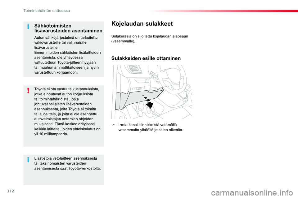 TOYOTA PROACE VERSO 2016  Omistajan Käsikirja (in Finnish) 312
ProaceVerso_fi_Chap08_En-cas-de-panne_ed01-2016
Toyota ei ota vastuuta kustannuksista, jotka aiheutuvat auton korjauksista tai toimintahäiriöistä, jotka johtuvat sellaisten lisävarusteiden ase