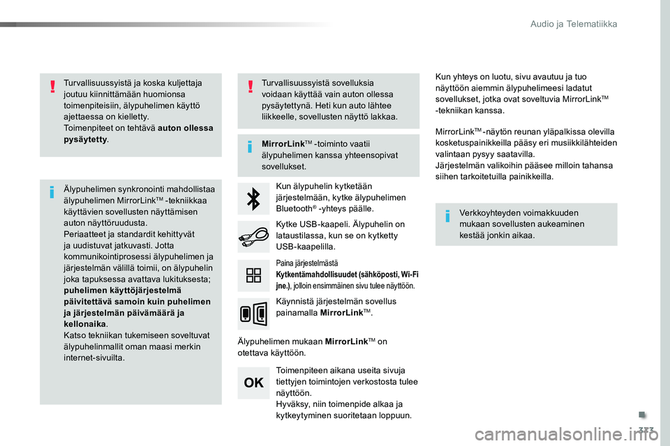TOYOTA PROACE VERSO 2016  Omistajan Käsikirja (in Finnish) 373
ProaceVerso_fi_Chap10b_NAC-1_ed01-2016
Turvallisuussyistä ja koska kuljettaja joutuu kiinnittämään huomionsa toimenpiteisiin, älypuhelimen käyttö ajettaessa on kielletty.Toimenpiteet on teh