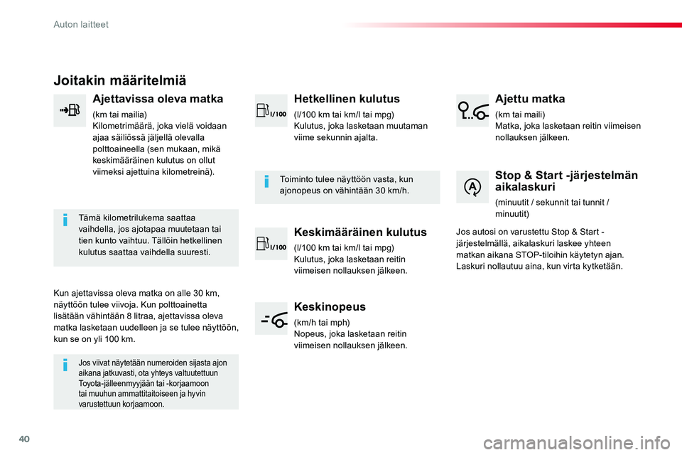 TOYOTA PROACE VERSO 2017 Omistajan Käsikirja (in Finnish) 40
Joitakin määritelmiä
Ajettavissa oleva matka
(km tai mailia)Kilometrimäärä, joka vielä voidaan ajaa säiliössä jäljellä olevalla polttoaineella (sen mukaan, mikä keskimääräinen kulut TOYOTA PROACE VERSO 2017 Omistajan Käsikirja (in Finnish) 40
Joitakin määritelmiä
Ajettavissa oleva matka
(km tai mailia)Kilometrimäärä, joka vielä voidaan ajaa säiliössä jäljellä olevalla polttoaineella (sen mukaan, mikä keskimääräinen kulut