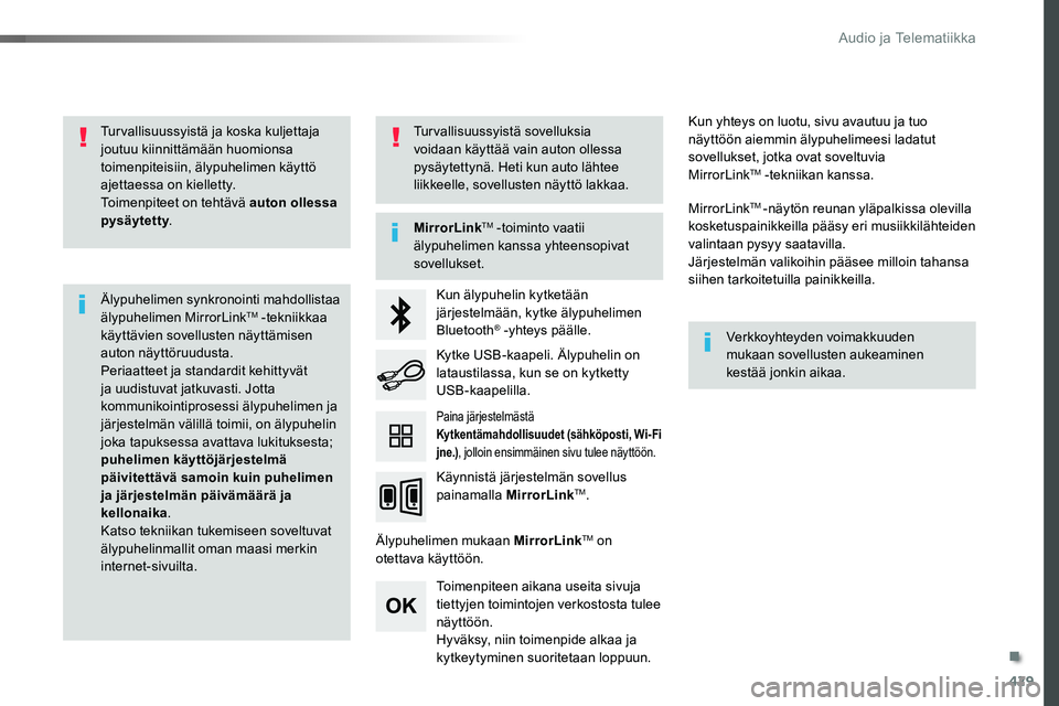 TOYOTA PROACE VERSO 2016 Omistajan Käsikirja (in Finnish) 429
ProaceVerso_fi_Chap10c_RCC-1_ed01-2016
Turvallisuussyistä ja koska kuljettaja joutuu kiinnittämään huomionsa toimenpiteisiin, älypuhelimen käyttö ajettaessa on kielletty.Toimenpiteet on teh TOYOTA PROACE VERSO 2016 Omistajan Käsikirja (in Finnish) 429
ProaceVerso_fi_Chap10c_RCC-1_ed01-2016
Turvallisuussyistä ja koska kuljettaja joutuu kiinnittämään huomionsa toimenpiteisiin, älypuhelimen käyttö ajettaessa on kielletty.Toimenpiteet on teh