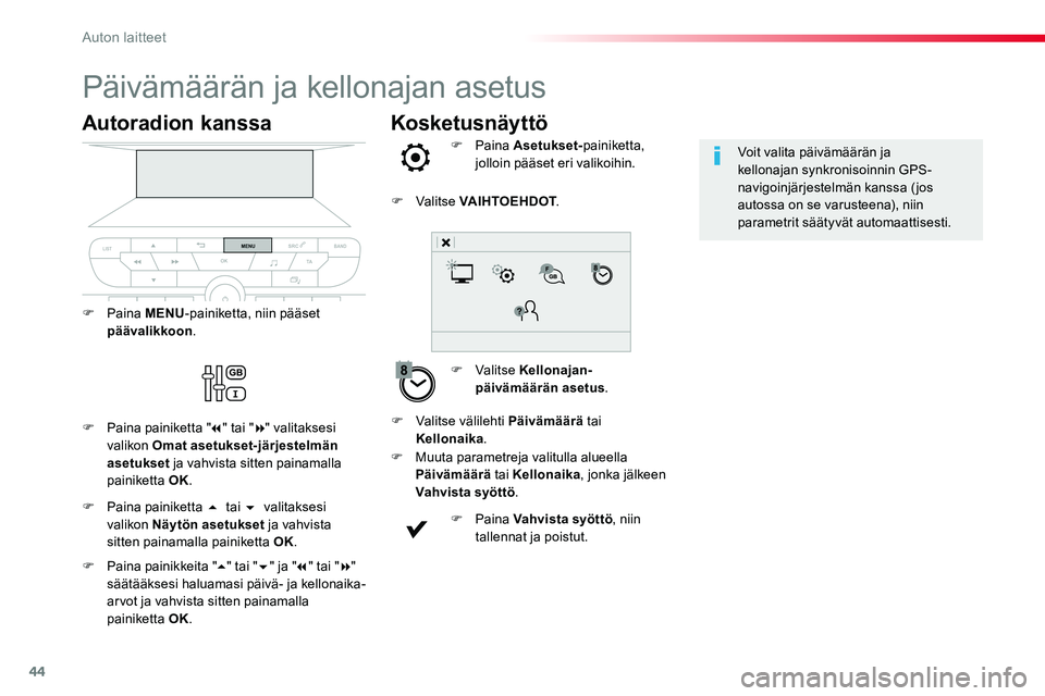 TOYOTA PROACE VERSO 2017 Omistajan Käsikirja (in Finnish) 44
Kosketusnäyttö
Päivämäärän ja kellonajan asetus
F Valitse Kellonajan-päivämäärän asetus.
F Paina Asetukset-painiketta, jolloin pääset eri valikoihin.
F Muuta parametreja valitulla alu TOYOTA PROACE VERSO 2017 Omistajan Käsikirja (in Finnish) 44
Kosketusnäyttö
Päivämäärän ja kellonajan asetus
F Valitse Kellonajan-päivämäärän asetus.
F Paina Asetukset-painiketta, jolloin pääset eri valikoihin.
F Muuta parametreja valitulla alu