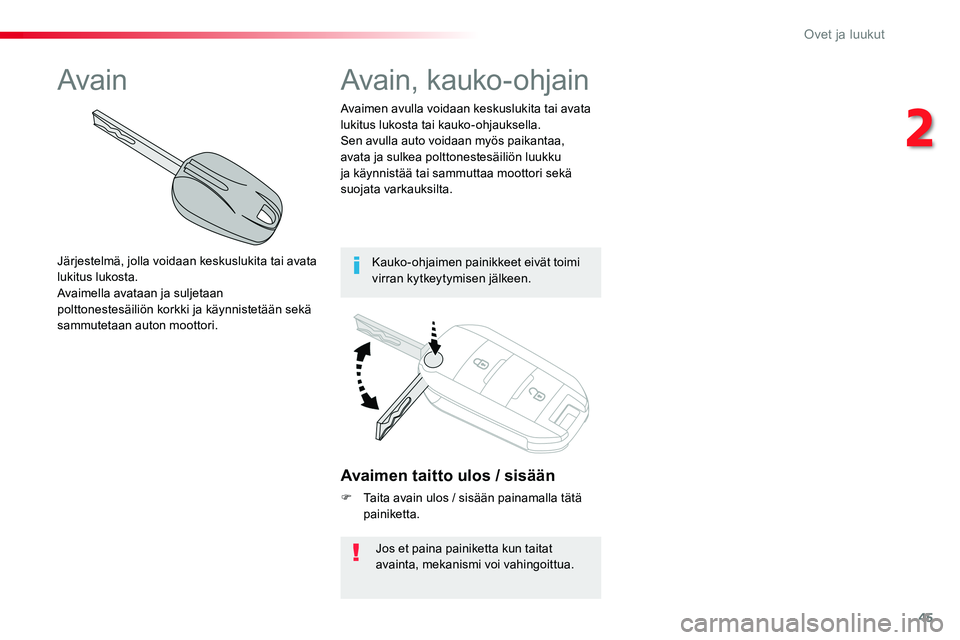 TOYOTA PROACE VERSO 2017 Omistajan Käsikirja (in Finnish) 45
ProaceVerso_fi_Chap02_ouvertures_ed01-2016
Avaimen taitto ulos / sisään
F Taita avain ulos / sisään painamalla tätä painiketta.
Jos et paina painiketta kun taitat avainta, mekanismi voi vahin TOYOTA PROACE VERSO 2017 Omistajan Käsikirja (in Finnish) 45
ProaceVerso_fi_Chap02_ouvertures_ed01-2016
Avaimen taitto ulos / sisään
F Taita avain ulos / sisään painamalla tätä painiketta.
Jos et paina painiketta kun taitat avainta, mekanismi voi vahin
