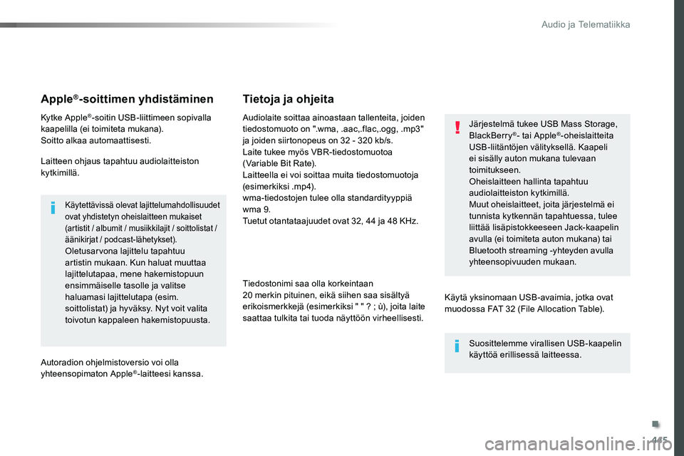 TOYOTA PROACE VERSO 2016  Omistajan Käsikirja (in Finnish) 445
ProaceVerso_fi_Chap10c_RCC-1_ed01-2016
Apple®-soittimen yhdistäminen
Kytke Apple®-soitin USB-liittimeen sopivalla kaapelilla (ei toimiteta mukana).Soitto alkaa automaattisesti.
Laitteen ohjaus 