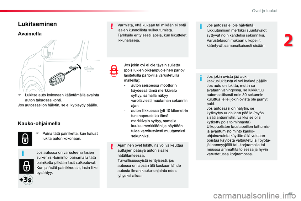 TOYOTA PROACE VERSO 2017 Omistajan Käsikirja (in Finnish) 47
ProaceVerso_fi_Chap02_ouvertures_ed01-2016
Jos autossa ei ole hälytintä, lukkiutumisen merkiksi suuntavalot syttyvät noin kahdeksi sekunniksi.Varustetason mukaan ulkopeilit kääntyvät samanaik TOYOTA PROACE VERSO 2017 Omistajan Käsikirja (in Finnish) 47
ProaceVerso_fi_Chap02_ouvertures_ed01-2016
Jos autossa ei ole hälytintä, lukkiutumisen merkiksi suuntavalot syttyvät noin kahdeksi sekunniksi.Varustetason mukaan ulkopeilit kääntyvät samanaik