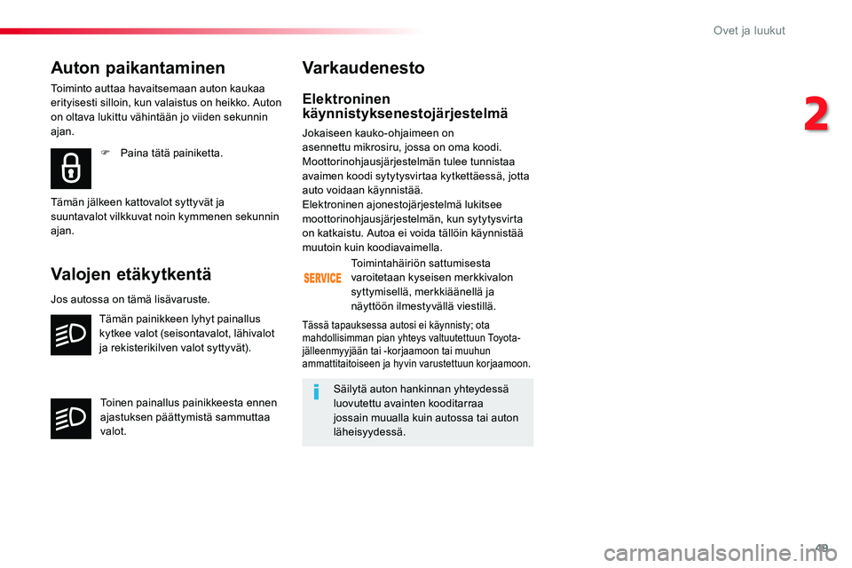 TOYOTA PROACE VERSO 2017 Omistajan Käsikirja (in Finnish) 49
ProaceVerso_fi_Chap02_ouvertures_ed01-2016
Elektroninen käynnistyksenestojärjestelmä
Jokaiseen kauko-ohjaimeen on asennettu mikrosiru, jossa on oma koodi. Moottorinohjausjärjestelmän tulee tun TOYOTA PROACE VERSO 2017 Omistajan Käsikirja (in Finnish) 49
ProaceVerso_fi_Chap02_ouvertures_ed01-2016
Elektroninen käynnistyksenestojärjestelmä
Jokaiseen kauko-ohjaimeen on asennettu mikrosiru, jossa on oma koodi. Moottorinohjausjärjestelmän tulee tun