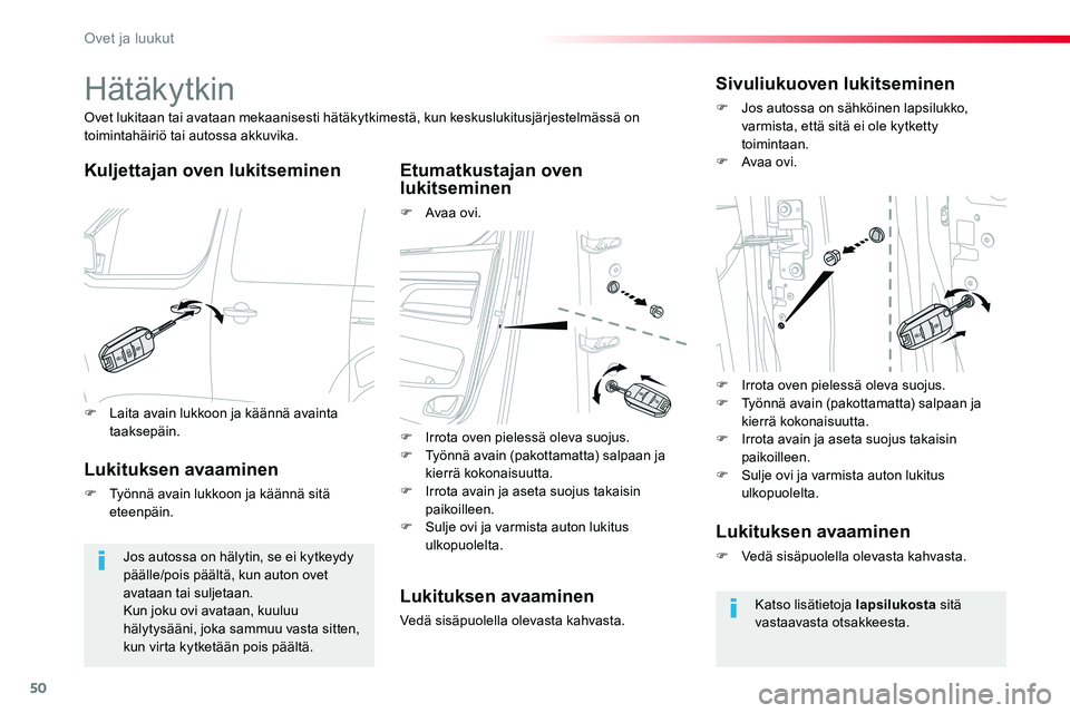 TOYOTA PROACE VERSO 2017 Omistajan Käsikirja (in Finnish) 50
ProaceVerso_fi_Chap02_ouvertures_ed01-2016
Hätäkytkin
Kuljettajan oven lukitseminenEtumatkustajan oven lukitseminen
F Avaa ovi.
Ovet lukitaan tai avataan mekaanisesti hätäkytkimestä, kun kesku TOYOTA PROACE VERSO 2017 Omistajan Käsikirja (in Finnish) 50
ProaceVerso_fi_Chap02_ouvertures_ed01-2016
Hätäkytkin
Kuljettajan oven lukitseminenEtumatkustajan oven lukitseminen
F Avaa ovi.
Ovet lukitaan tai avataan mekaanisesti hätäkytkimestä, kun kesku