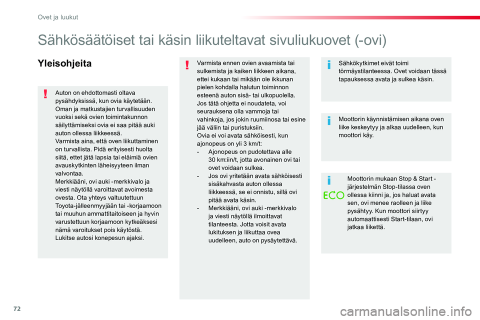 TOYOTA PROACE VERSO 2017 Omistajan Käsikirja (in Finnish) 72
ProaceVerso_fi_Chap02_ouvertures_ed01-2016
YleisohjeitaVarmista ennen ovien avaamista tai sulkemista ja kaiken liikkeen aikana, ettei kukaan tai mikään ole ikkunan pielen kohdalla halutun toiminn TOYOTA PROACE VERSO 2017 Omistajan Käsikirja (in Finnish) 72
ProaceVerso_fi_Chap02_ouvertures_ed01-2016
YleisohjeitaVarmista ennen ovien avaamista tai sulkemista ja kaiken liikkeen aikana, ettei kukaan tai mikään ole ikkunan pielen kohdalla halutun toiminn