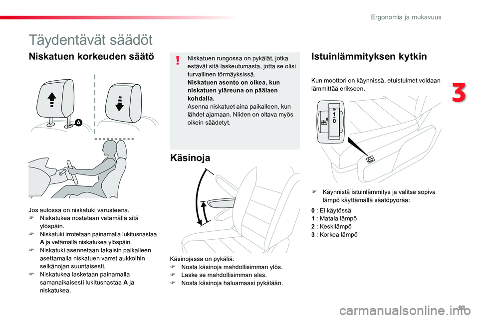 TOYOTA PROACE VERSO 2017 Omistajan Käsikirja (in Finnish) 91
ProaceVerso_fi_Chap03_ergonomie-et-confort_ed01-2016
Kun moottori on käynnissä, etuistuimet voidaan lämmittää erikseen.
Istuinlämmityksen kytkin
Jos autossa on niskatuki varusteena.F Niskatuk TOYOTA PROACE VERSO 2017 Omistajan Käsikirja (in Finnish) 91
ProaceVerso_fi_Chap03_ergonomie-et-confort_ed01-2016
Kun moottori on käynnissä, etuistuimet voidaan lämmittää erikseen.
Istuinlämmityksen kytkin
Jos autossa on niskatuki varusteena.F Niskatuk