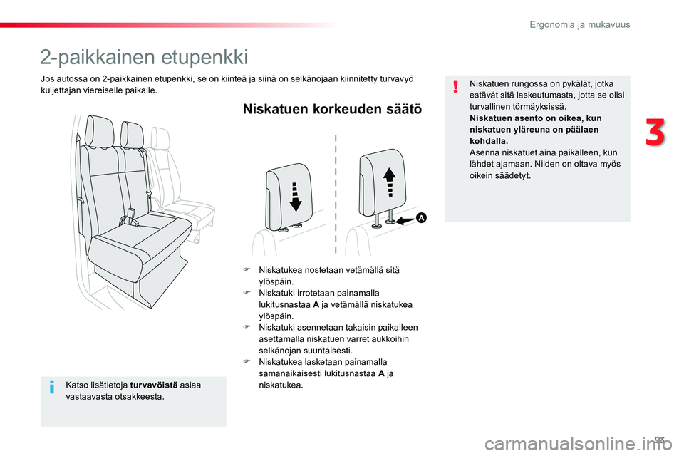 TOYOTA PROACE VERSO 2017 Omistajan Käsikirja (in Finnish) 93
ProaceVerso_fi_Chap03_ergonomie-et-confort_ed01-2016
Niskatuen korkeuden säätö
F Niskatukea nostetaan vetämällä sitä ylöspäin.F Niskatuki irrotetaan painamalla lukitusnastaa A ja vetämäl TOYOTA PROACE VERSO 2017 Omistajan Käsikirja (in Finnish) 93
ProaceVerso_fi_Chap03_ergonomie-et-confort_ed01-2016
Niskatuen korkeuden säätö
F Niskatukea nostetaan vetämällä sitä ylöspäin.F Niskatuki irrotetaan painamalla lukitusnastaa A ja vetämäl
