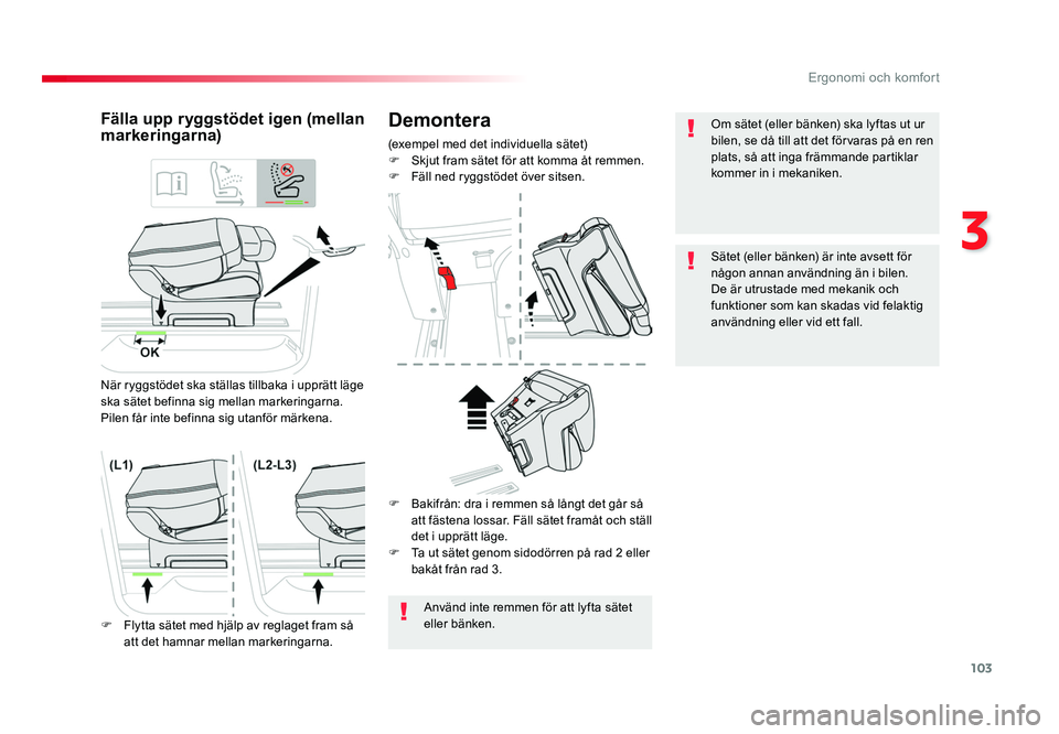 TOYOTA PROACE VERSO 2016 Bruksanvisningar (in Swedish) 103
3
Ergonomi och komfort
Spacetourer-VP_sv_Chap03_ergonomie-et-confort_ed01-2016
Demontera
(exempel med det individuella sätet)
F Skjut fram sätet för att komma åt remmen.
F Fäll ned ryggstö TOYOTA PROACE VERSO 2016 Bruksanvisningar (in Swedish) 103
3
Ergonomi och komfort
Spacetourer-VP_sv_Chap03_ergonomie-et-confort_ed01-2016
Demontera
(exempel med det individuella sätet)
F Skjut fram sätet för att komma åt remmen.
F Fäll ned ryggstö