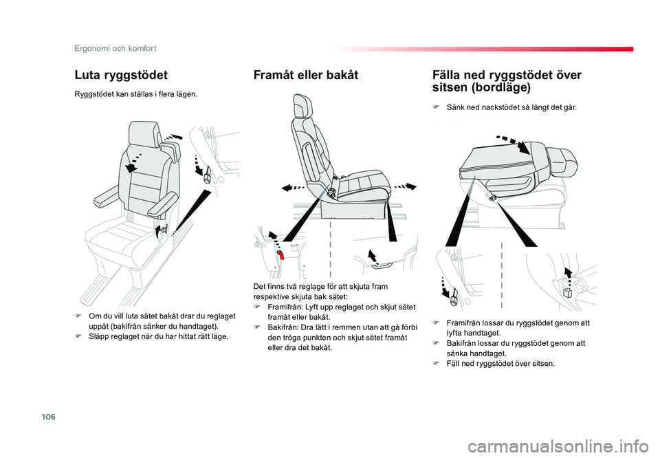 TOYOTA PROACE VERSO 2016 Bruksanvisningar (in Swedish) 106
Ergonomi och komfort
Spacetourer-VP_sv_Chap03_ergonomie-et-confort_ed01-2016
Fälla ned ryggstödet över
sitsen (bordläge)
F Sänk ned nackstödet så långt det går.
Framåt eller bakåt
Det TOYOTA PROACE VERSO 2016 Bruksanvisningar (in Swedish) 106
Ergonomi och komfort
Spacetourer-VP_sv_Chap03_ergonomie-et-confort_ed01-2016
Fälla ned ryggstödet över
sitsen (bordläge)
F Sänk ned nackstödet så långt det går.
Framåt eller bakåt
Det