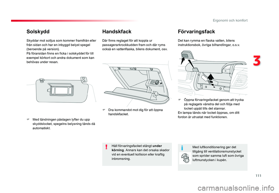TOYOTA PROACE VERSO 2016  Bruksanvisningar (in Swedish) 111
3
Ergonomi och komfort
Spacetourer-VP_sv_Chap03_ergonomie-et-confort_ed01-2016
HandskfackFörvaringsfack
Det kan rymma en flaska vatten, bilens 
instruktionsbok, övriga bilhandlingar, o.s.v.
Där