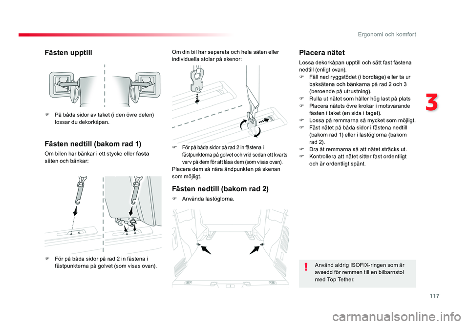 TOYOTA PROACE VERSO 2016  Bruksanvisningar (in Swedish) 117
3
Ergonomi och komfort
Spacetourer-VP_sv_Chap03_ergonomie-et-confort_ed01-2016
Fästen upptill
Fästen nedtill (bakom rad 1)
Om bilen har bänkar i ett stycke eller fasta 
säten och bänkar: F F