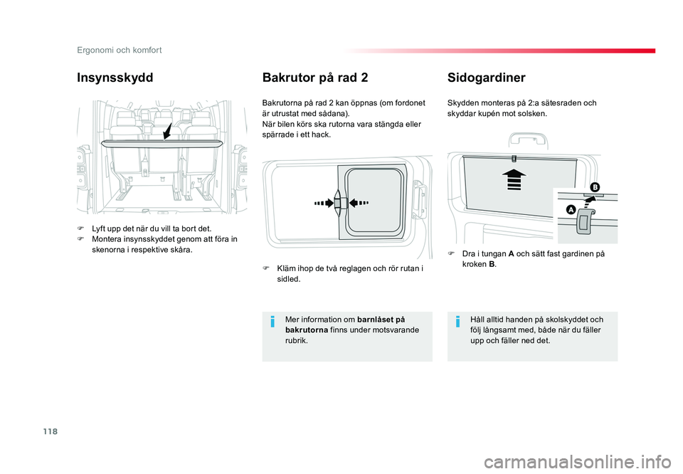 TOYOTA PROACE VERSO 2016  Bruksanvisningar (in Swedish) 118
Ergonomi och komfort
Spacetourer-VP_sv_Chap03_ergonomie-et-confort_ed01-2016
Insynsskydd
F  Lyft upp det när du vill ta bort det.
F  Montera insynsskyddet genom att föra in skenorna i respektive