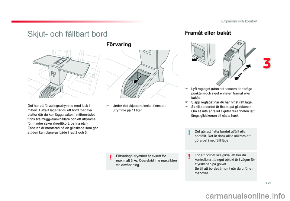 TOYOTA PROACE VERSO 2016  Bruksanvisningar (in Swedish) 121
3
Ergonomi och komfort
Spacetourer-VP_sv_Chap03_ergonomie-et-confort_ed01-2016
Skjut- och fällbart bord
För varing
För att bordet ska glida lätt bör du 
kontrollera att inget objekt är i vä