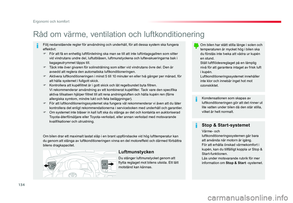 TOYOTA PROACE VERSO 2016 Bruksanvisningar (in Swedish) 134
Ergonomi och komfort
Spacetourer-VP_sv_Chap03_ergonomie-et-confort_ed01-2016
Följ nedanstående regler för användning och underhåll, för att dessa system ska fungera
effektivt:
F För att f TOYOTA PROACE VERSO 2016 Bruksanvisningar (in Swedish) 134
Ergonomi och komfort
Spacetourer-VP_sv_Chap03_ergonomie-et-confort_ed01-2016
Följ nedanstående regler för användning och underhåll, för att dessa system ska fungera
effektivt:
F För att f