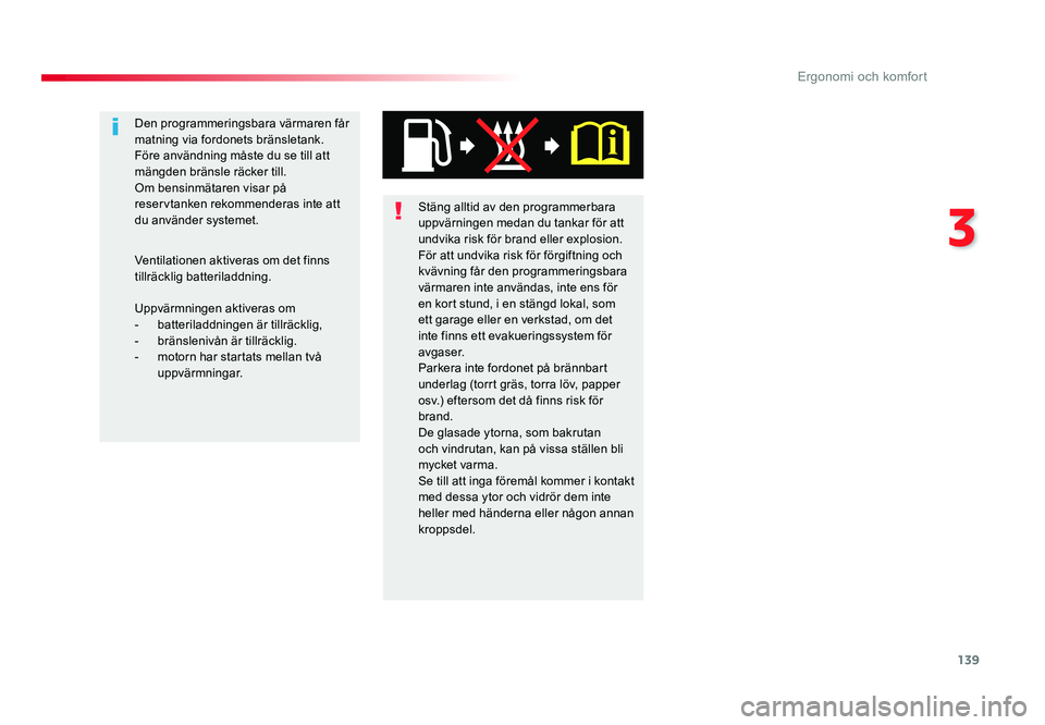 TOYOTA PROACE VERSO 2016 Bruksanvisningar (in Swedish) 139
3
Ergonomi och komfort
Spacetourer-VP_sv_Chap03_ergonomie-et-confort_ed01-2016
Stäng alltid av den programmerbara
uppvärningen medan du tankar för att
undvika risk för brand eller explosion. TOYOTA PROACE VERSO 2016 Bruksanvisningar (in Swedish) 139
3
Ergonomi och komfort
Spacetourer-VP_sv_Chap03_ergonomie-et-confort_ed01-2016
Stäng alltid av den programmerbara
uppvärningen medan du tankar för att
undvika risk för brand eller explosion.