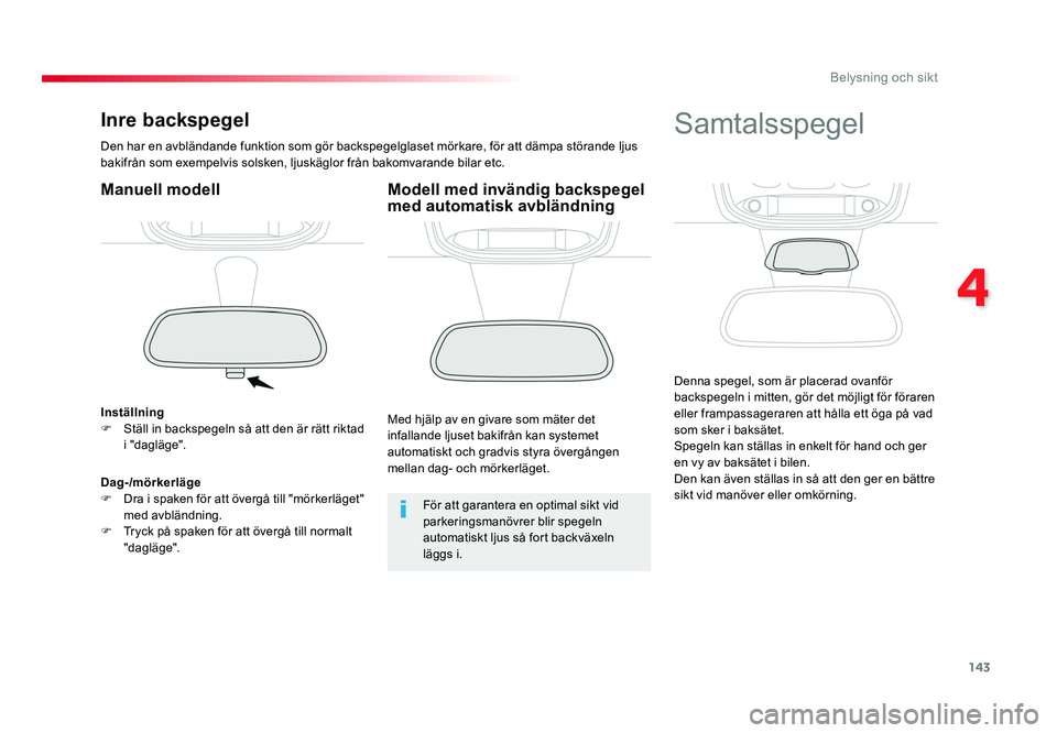 TOYOTA PROACE VERSO 2016 Bruksanvisningar (in Swedish) 143
4
Belysning och sikt
Spacetourer-VP_sv_Chap04_eclairage-et-visibilite_ed01-2016
Inre backspegel
Den har en avbländande funktion som gör backspegelglaset mörkare, för att dämpa störande ljus TOYOTA PROACE VERSO 2016 Bruksanvisningar (in Swedish) 143
4
Belysning och sikt
Spacetourer-VP_sv_Chap04_eclairage-et-visibilite_ed01-2016
Inre backspegel
Den har en avbländande funktion som gör backspegelglaset mörkare, för att dämpa störande ljus