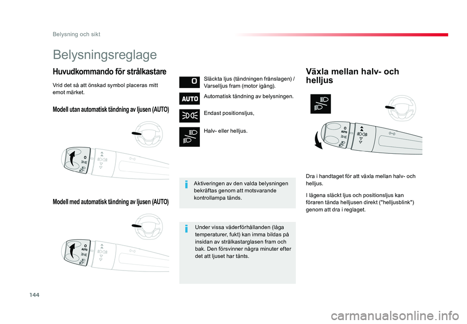TOYOTA PROACE VERSO 2016 Bruksanvisningar (in Swedish) 144
Belysning och sikt
Spacetourer-VP_sv_Chap04_eclairage-et-visibilite_ed01-2016
Modell utan automatisk tändning av ljusen (AUTO)
Modell med automatisk tändning av ljusen (AUTO)
Huvudkommando för TOYOTA PROACE VERSO 2016 Bruksanvisningar (in Swedish) 144
Belysning och sikt
Spacetourer-VP_sv_Chap04_eclairage-et-visibilite_ed01-2016
Modell utan automatisk tändning av ljusen (AUTO)
Modell med automatisk tändning av ljusen (AUTO)
Huvudkommando för