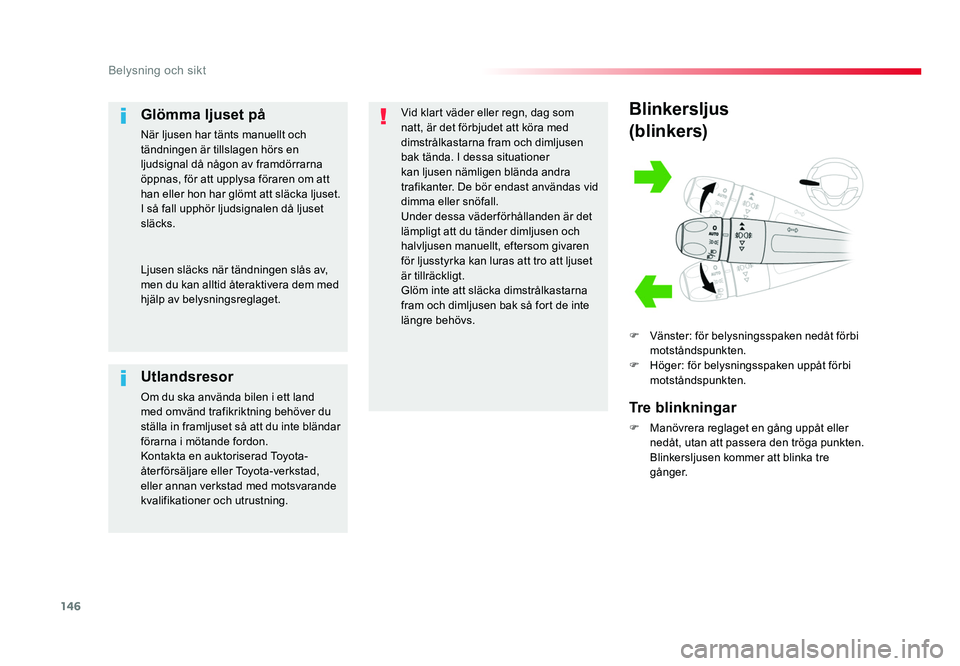 TOYOTA PROACE VERSO 2016 Bruksanvisningar (in Swedish) 146
Belysning och sikt
Spacetourer-VP_sv_Chap04_eclairage-et-visibilite_ed01-2016
Blinkersljus
(blinkers)
F Vänster: för belysningsspaken nedåt förbi
motståndspunkten.
F Höger: för belysning TOYOTA PROACE VERSO 2016 Bruksanvisningar (in Swedish) 146
Belysning och sikt
Spacetourer-VP_sv_Chap04_eclairage-et-visibilite_ed01-2016
Blinkersljus
(blinkers)
F Vänster: för belysningsspaken nedåt förbi
motståndspunkten.
F Höger: för belysning