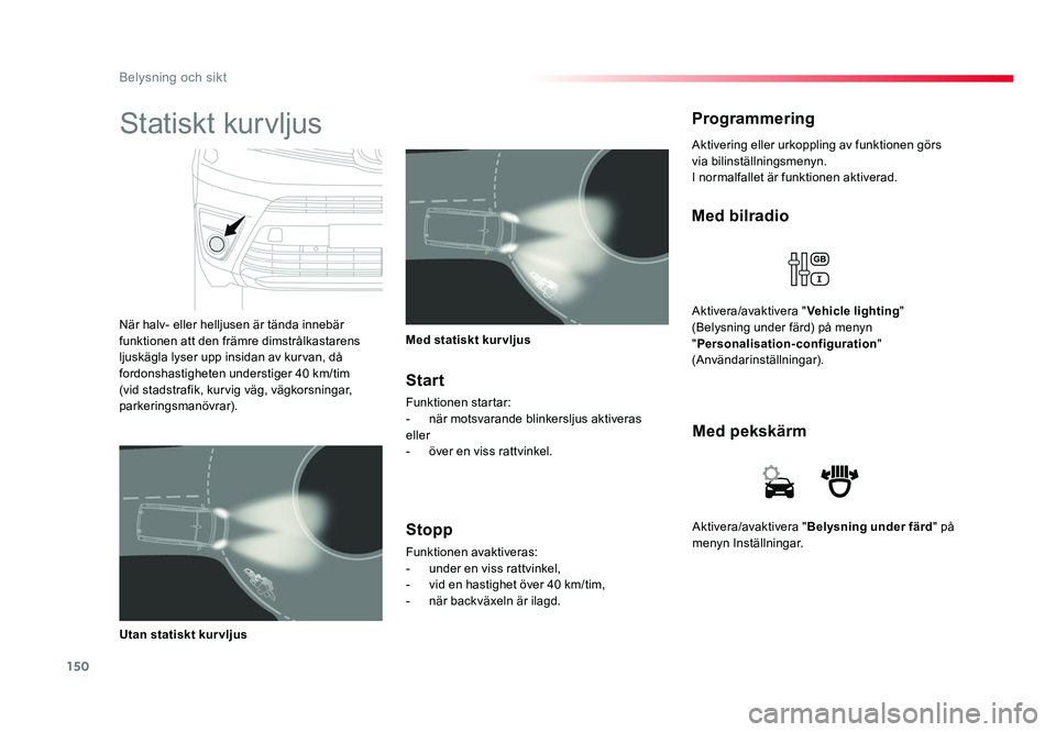 TOYOTA PROACE VERSO 2016 Bruksanvisningar (in Swedish) 150
Belysning och sikt
Spacetourer-VP_sv_Chap04_eclairage-et-visibilite_ed01-2016
Aktivera/avaktivera " Belysning under färd " på
menyn Inställningar.
Med pekskärm
Med bilradio
Aktivera/a TOYOTA PROACE VERSO 2016 Bruksanvisningar (in Swedish) 150
Belysning och sikt
Spacetourer-VP_sv_Chap04_eclairage-et-visibilite_ed01-2016
Aktivera/avaktivera " Belysning under färd " på
menyn Inställningar.
Med pekskärm
Med bilradio
Aktivera/a
