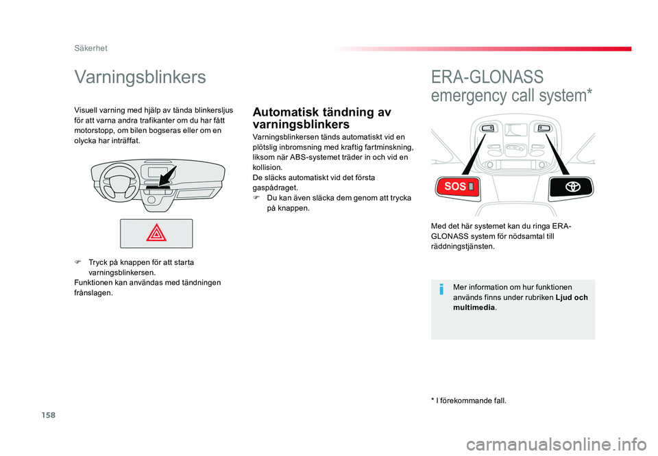 TOYOTA PROACE VERSO 2016 Bruksanvisningar (in Swedish) 158
Säkerhet
Spacetourer-VP_sv_Chap05_securite_ed01-2016
Automatisk tändning av
varningsblinkers
Varningsblinkers
Varningsblinkersen tänds automatiskt vid en
plötslig inbromsning med kraftig far TOYOTA PROACE VERSO 2016 Bruksanvisningar (in Swedish) 158
Säkerhet
Spacetourer-VP_sv_Chap05_securite_ed01-2016
Automatisk tändning av
varningsblinkers
Varningsblinkers
Varningsblinkersen tänds automatiskt vid en
plötslig inbromsning med kraftig far