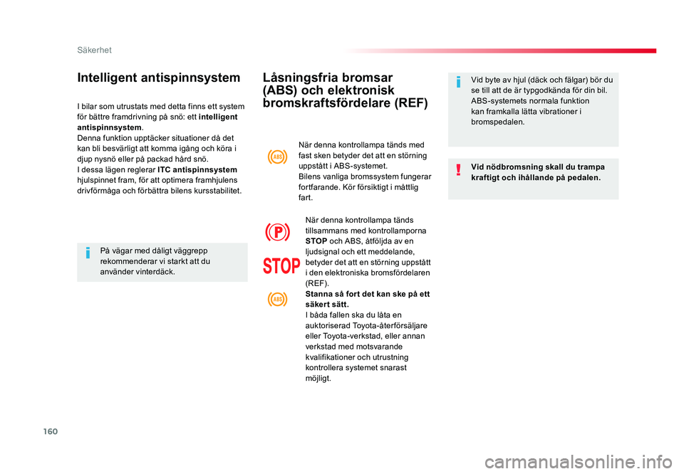 TOYOTA PROACE VERSO 2016 Bruksanvisningar (in Swedish) 160
Säkerhet
Spacetourer-VP_sv_Chap05_securite_ed01-2016
LÃ¥sningsfria bromsar
(ABS) och elektronisk
bromskraftsfördelare (REF)
Vid nödbromsning skall du trampa
kraftigt och ihållande på pedal TOYOTA PROACE VERSO 2016 Bruksanvisningar (in Swedish) 160
Säkerhet
Spacetourer-VP_sv_Chap05_securite_ed01-2016
LÃ¥sningsfria bromsar
(ABS) och elektronisk
bromskraftsfördelare (REF)
Vid nödbromsning skall du trampa
kraftigt och ihållande på pedal