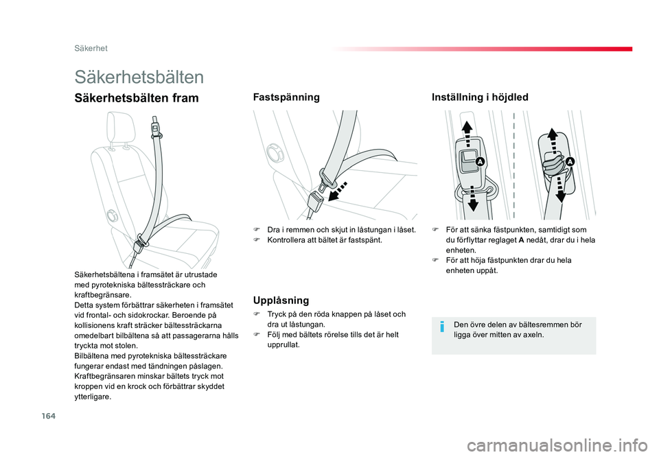 TOYOTA PROACE VERSO 2016 Bruksanvisningar (in Swedish) 164
Säkerhet
Spacetourer-VP_sv_Chap05_securite_ed01-2016
Säkerhetsbälten
Säkerhetsbälten framFastspänning
Upplåsning
F Tryck på den röda knappen på låset och dra ut låstungan.
F Följ me TOYOTA PROACE VERSO 2016 Bruksanvisningar (in Swedish) 164
Säkerhet
Spacetourer-VP_sv_Chap05_securite_ed01-2016
Säkerhetsbälten
Säkerhetsbälten framFastspänning
Upplåsning
F Tryck på den röda knappen på låset och dra ut låstungan.
F Följ me