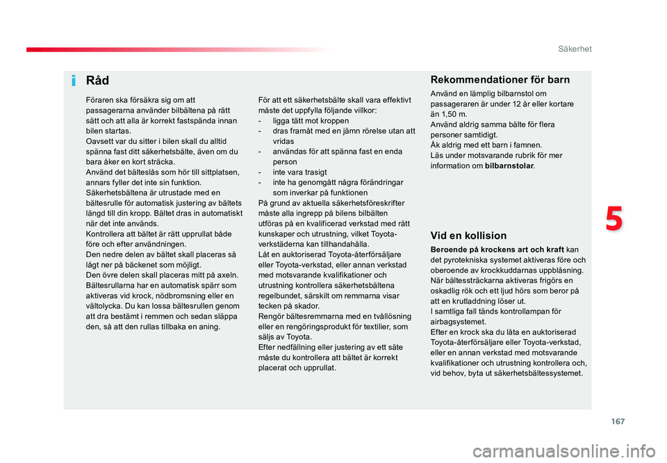 TOYOTA PROACE VERSO 2016 Bruksanvisningar (in Swedish) 167
5
Säkerhet
Spacetourer-VP_sv_Chap05_securite_ed01-2016
Råd
Vid en kollision
Beroende på krockens ar t och kraft kan
det pyrotekniska systemet aktiveras före och
oberoende av krockkuddarnas u TOYOTA PROACE VERSO 2016 Bruksanvisningar (in Swedish) 167
5
Säkerhet
Spacetourer-VP_sv_Chap05_securite_ed01-2016
Råd
Vid en kollision
Beroende på krockens ar t och kraft kan
det pyrotekniska systemet aktiveras före och
oberoende av krockkuddarnas u
