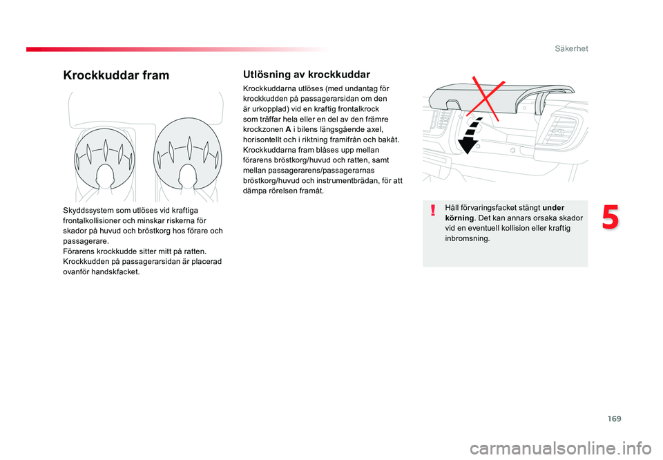 TOYOTA PROACE VERSO 2016 Bruksanvisningar (in Swedish) 169
5
Säkerhet
Spacetourer-VP_sv_Chap05_securite_ed01-2016
Krockkuddar framUtlösning av krockkuddar
Krockkuddarna utlöses (med undantag för
krockkudden på passagerarsidan om den
är urkopplad) TOYOTA PROACE VERSO 2016 Bruksanvisningar (in Swedish) 169
5
Säkerhet
Spacetourer-VP_sv_Chap05_securite_ed01-2016
Krockkuddar framUtlösning av krockkuddar
Krockkuddarna utlöses (med undantag för
krockkudden på passagerarsidan om den
är urkopplad)