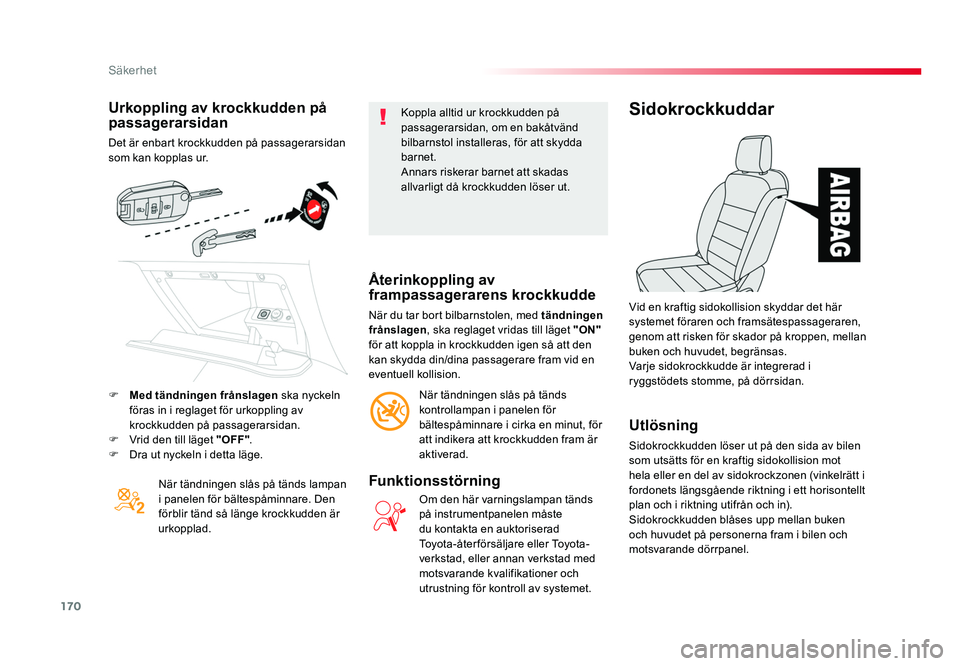 TOYOTA PROACE VERSO 2016 Bruksanvisningar (in Swedish) 170
Säkerhet
Spacetourer-VP_sv_Chap05_securite_ed01-2016
Urkoppling av krockkudden på
passagerarsidan
Det är enbart krockkudden på passagerarsidan
som kan kopplas ur.När tändningen slås på t TOYOTA PROACE VERSO 2016 Bruksanvisningar (in Swedish) 170
Säkerhet
Spacetourer-VP_sv_Chap05_securite_ed01-2016
Urkoppling av krockkudden på
passagerarsidan
Det är enbart krockkudden på passagerarsidan
som kan kopplas ur.När tändningen slås på t