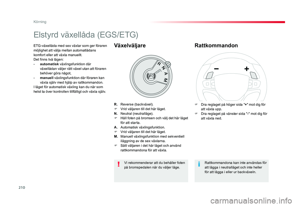 TOYOTA PROACE VERSO 2016 Bruksanvisningar (in Swedish) 210
Körning
Spacetourer-VP_sv_Chap06_conduite_ed01-2016
Elstyrd växellåda (EGS/ETG)
R. Reverse (backväxel).
F Vrid väljaren till det här läget.
N. Neutral (neutralläge).
F Håll foten på b TOYOTA PROACE VERSO 2016 Bruksanvisningar (in Swedish) 210
Körning
Spacetourer-VP_sv_Chap06_conduite_ed01-2016
Elstyrd växellåda (EGS/ETG)
R. Reverse (backväxel).
F Vrid väljaren till det här läget.
N. Neutral (neutralläge).
F Håll foten på b