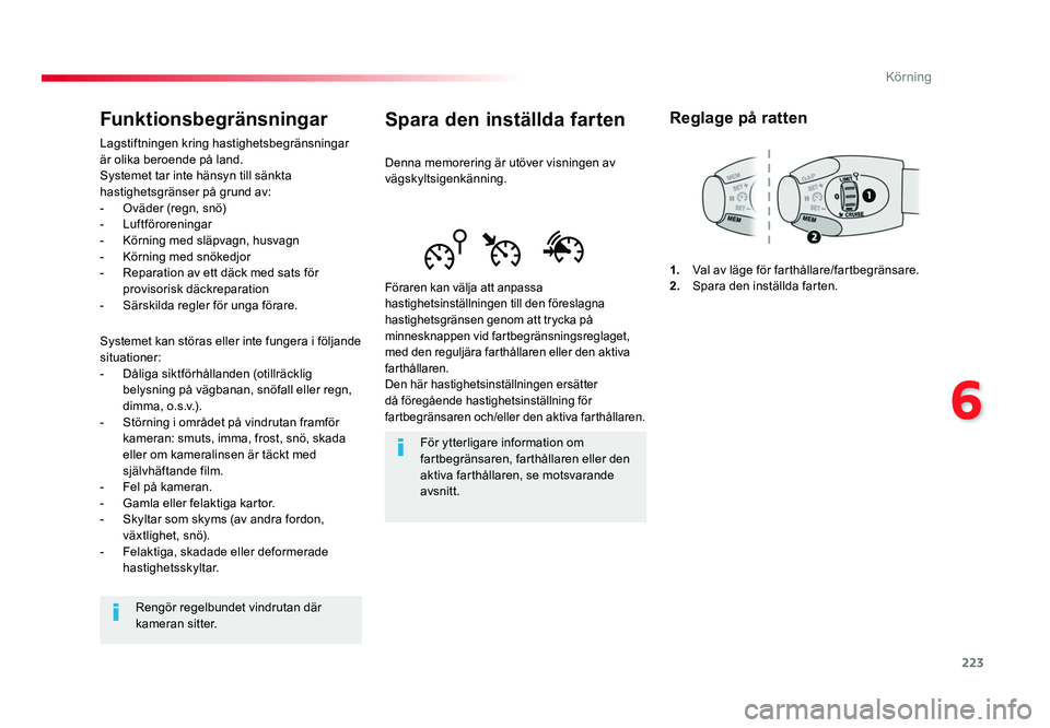 TOYOTA PROACE VERSO 2016  Bruksanvisningar (in Swedish) 223
6
Körning
Spacetourer-VP_sv_Chap06_conduite_ed01-2016
Spara den inställda farten
Denna memorering är utöver visningen av 
vägskyltsigenkänning.
Föraren kan välja att anpassa 
hastighetsins