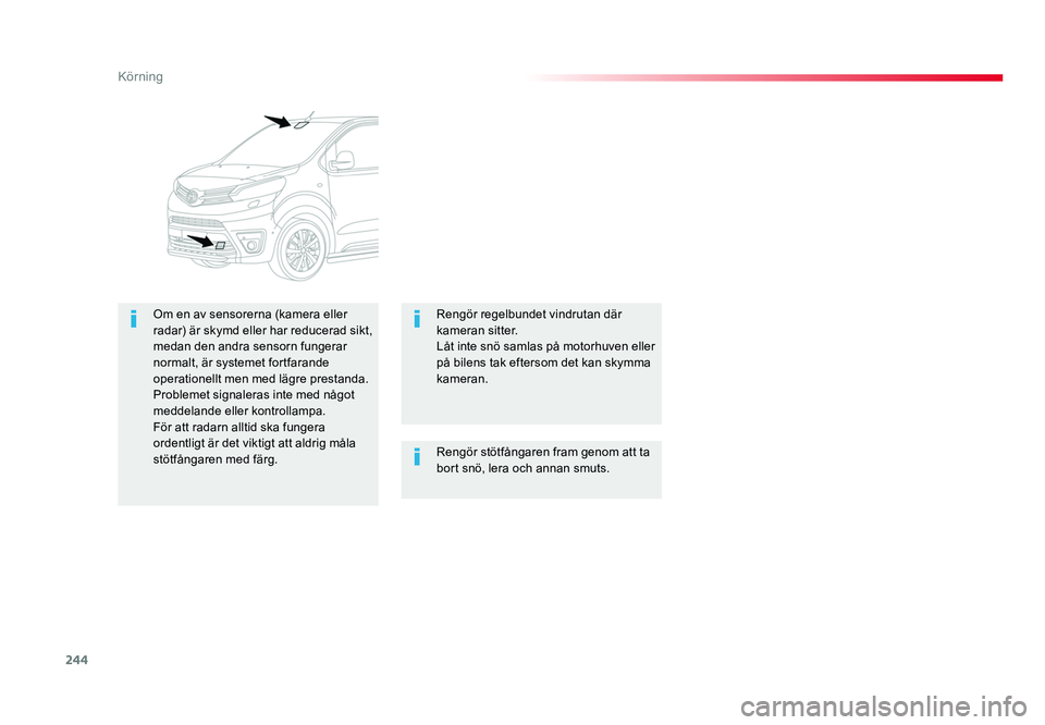 TOYOTA PROACE VERSO 2017 Bruksanvisningar (in Swedish) 244
Körning
Spacetourer-VP_sv_Chap06_conduite_ed01-2016
Rengör stötfångaren fram genom att ta
bort snö, lera och annan smuts.
Om en av sensorerna (kamera eller
radar) är skymd eller har reduce TOYOTA PROACE VERSO 2017 Bruksanvisningar (in Swedish) 244
Körning
Spacetourer-VP_sv_Chap06_conduite_ed01-2016
Rengör stötfångaren fram genom att ta
bort snö, lera och annan smuts.
Om en av sensorerna (kamera eller
radar) är skymd eller har reduce