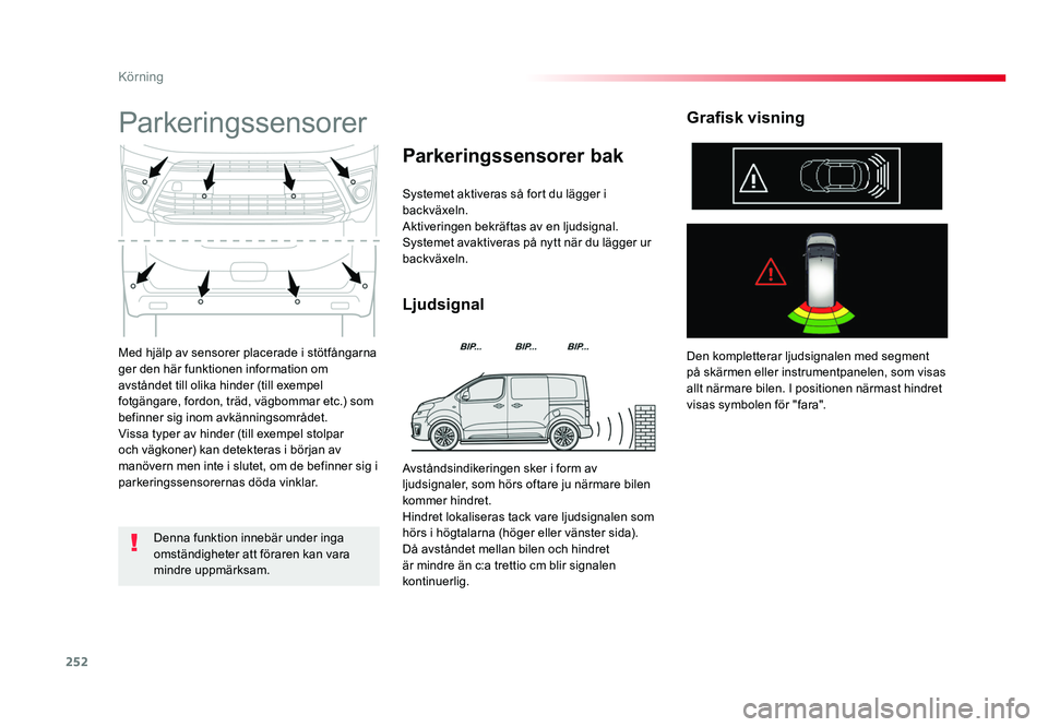 TOYOTA PROACE VERSO 2017 Bruksanvisningar (in Swedish) 252
Körning
Spacetourer-VP_sv_Chap06_conduite_ed01-2016
Med hjälp av sensorer placerade i stötfångarna
ger den här funktionen information om
avståndet till olika hinder (till exempel
fotgäng TOYOTA PROACE VERSO 2017 Bruksanvisningar (in Swedish) 252
Körning
Spacetourer-VP_sv_Chap06_conduite_ed01-2016
Med hjälp av sensorer placerade i stötfångarna
ger den här funktionen information om
avståndet till olika hinder (till exempel
fotgäng