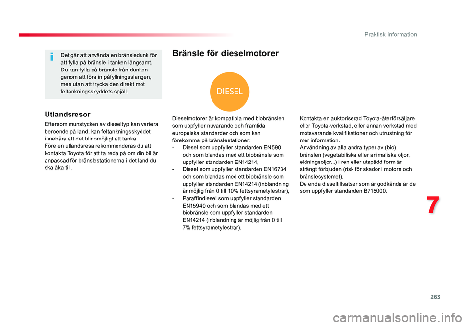 TOYOTA PROACE VERSO 2016 Bruksanvisningar (in Swedish) 263
7
Praktisk information
Spacetourer-VP_sv_Chap07_info-pratiques_ed01-2016
Bränsle för dieselmotorer
Dieselmotorer är kompatibla med biobränslen
som uppfyller nuvarande och framtida
europeiska TOYOTA PROACE VERSO 2016 Bruksanvisningar (in Swedish) 263
7
Praktisk information
Spacetourer-VP_sv_Chap07_info-pratiques_ed01-2016
Bränsle för dieselmotorer
Dieselmotorer är kompatibla med biobränslen
som uppfyller nuvarande och framtida
europeiska