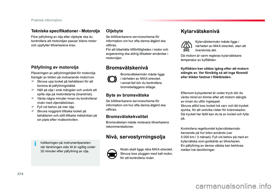 TOYOTA PROACE VERSO 2016  Bruksanvisningar (in Swedish) 274
Praktisk information
Spacetourer-VP_sv_Chap07_info-pratiques_ed01-2016
Tekniska specifikationer - Motorolja
Före påfyllning av olja eller oljebyte ska du 
kontrollera att motoroljan passar bilen