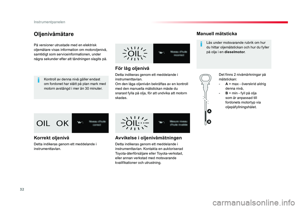 TOYOTA PROACE VERSO 2016 Bruksanvisningar (in Swedish) 32
Instrumentpanelen
Spacetourer-VP_sv_Chap01_instruments-de-bord_ed01-2016
Oljenivåmätare
På versioner utrustade med en elektrisk
oljemätare visas information om motoroljenivå,
samtidigt som s TOYOTA PROACE VERSO 2016 Bruksanvisningar (in Swedish) 32
Instrumentpanelen
Spacetourer-VP_sv_Chap01_instruments-de-bord_ed01-2016
Oljenivåmätare
På versioner utrustade med en elektrisk
oljemätare visas information om motoroljenivå,
samtidigt som s