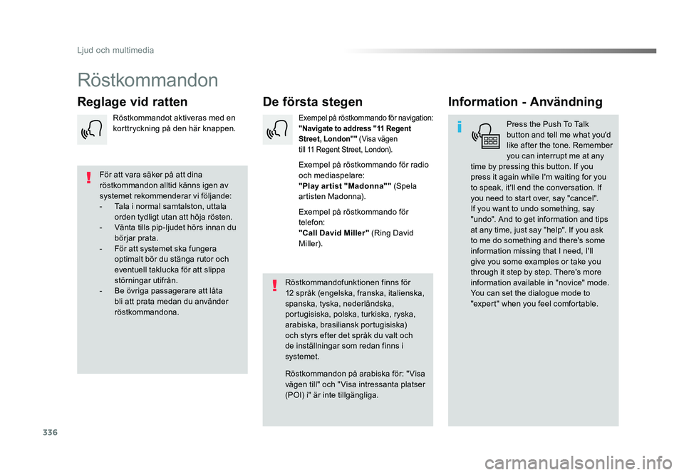 TOYOTA PROACE VERSO 2016  Bruksanvisningar (in Swedish) 336
Ljud och multimedia
Spacetourer-VP_sv_Chap10b_NAC-1_ed01-2016
Röstkommandon
De första stegen
Reglage vid ratten Information - Användning
Press the Push To Talk 
button and tell me what you'