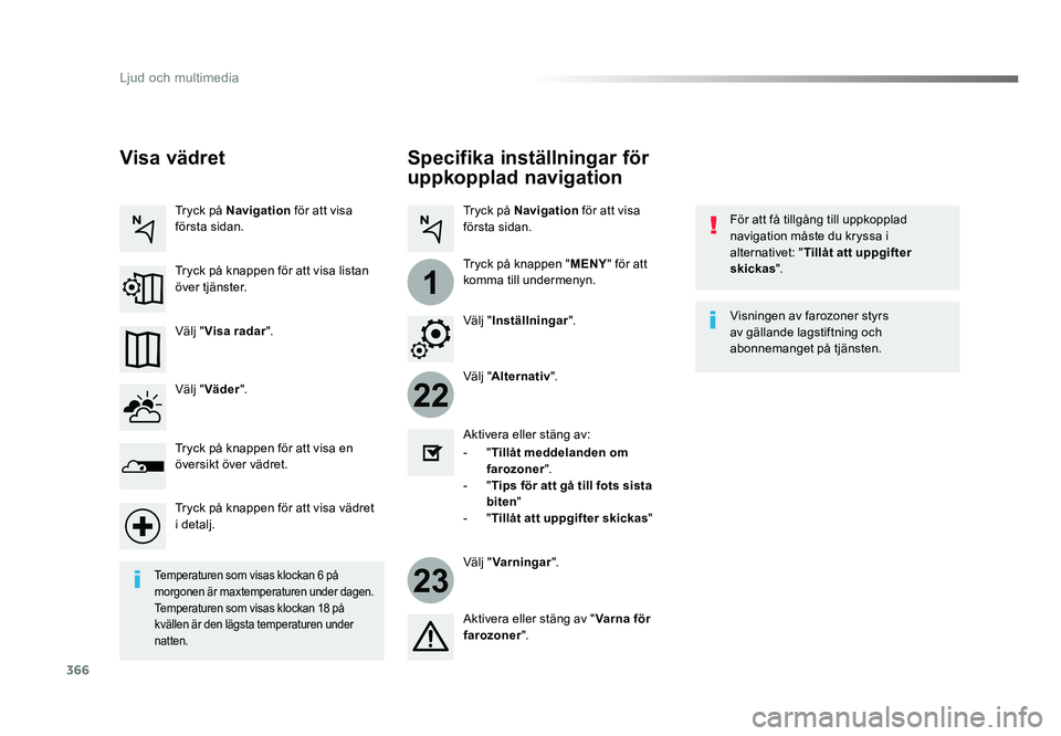 TOYOTA PROACE VERSO 2016  Bruksanvisningar (in Swedish) 366
22
23
1
Ljud och multimedia
Spacetourer-VP_sv_Chap10b_NAC-1_ed01-2016
Specifika inställningar för 
uppkopplad navigation
För att få tillgång till uppkopplad 
navigation måste du kryssa i 
al